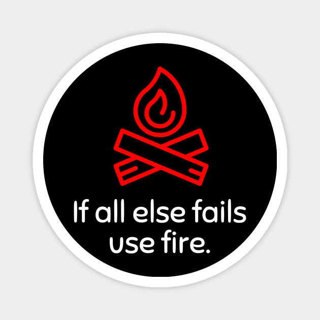 If all else fails use fire Magnet by Asiadesign